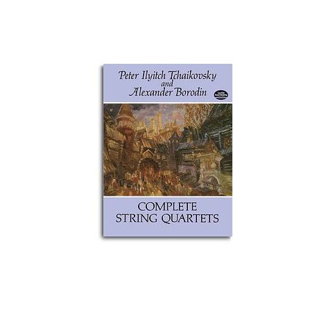 Peter Ilyitch Tchaikovsky/Alexander Borodin: Complete String Quartets