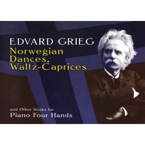 Edvard Grieg: Norwegian Dances, Waltz-Caprices And Other Works For Piano Four Hands