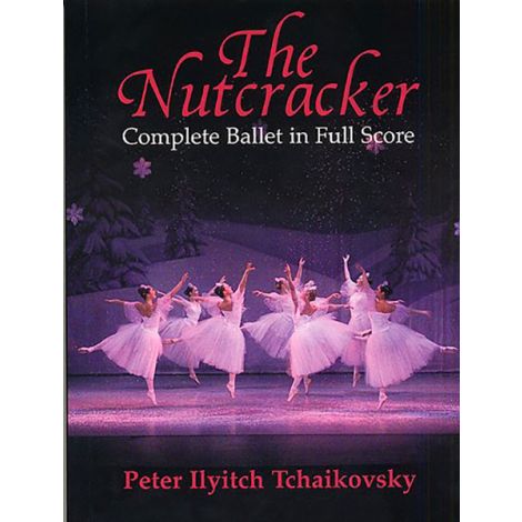 Pyotr Ilyich Tchaikovsky: The Nutcracker (Complete Ballet In Full Score)