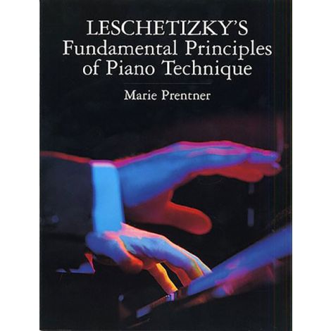 Theodor Leschetizky: Fundamental Principles Of Piano Technique