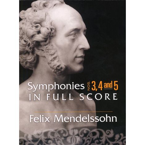 Felix Mendelssohn: Symphonies 3, 4 and 5 In Full Score