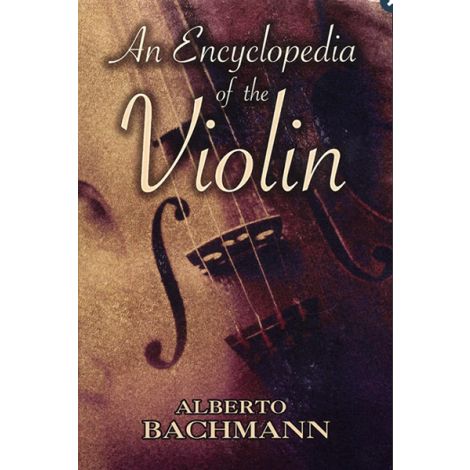 Alberto Bachmann: An Encyclopedia of the Violin