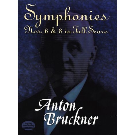 Anton Bruckner: Symphonies Nos. 6 And 8 In Full Score