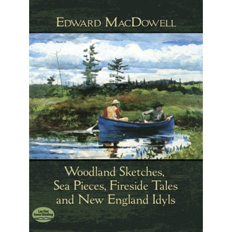Edward MacDowell: Woodland Sketches, Sea Pieces, Fireside Tales And New England Idyls