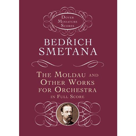 Bedrich Smetana: The Moldau And Other Works For Orchestra In Full Score