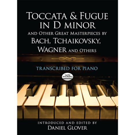 Toccata And Fugue In D minor And Other Great Masterpieces By Bach, Tchaikovsky, Wagner And Others: Transcribed For Piano