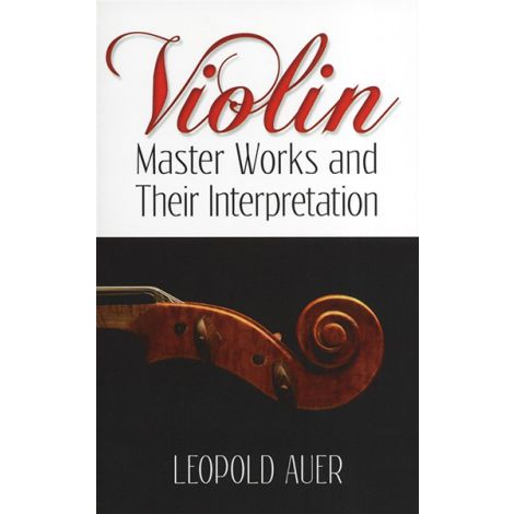 Leopold Auer: Violin Master Works And Their Interpretation