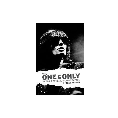 Nina Antonia: The One And Only: Peter Perrett - Homme Fatale