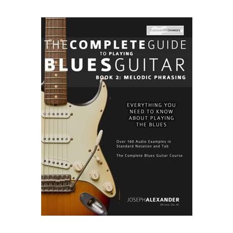 Joseph Alexander: The Complete Guide To Playing Blues Guitar - Book 2: Melodic Phrasing
