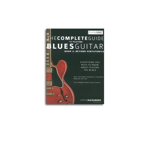 Joseph Alexander: The Complete Guide To Playing Blues Guitar - Book 3: Beyond Pentatonics