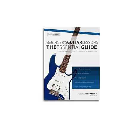 Joseph Alexander: Beginner’s Guitar Lessons - The Essential Guide