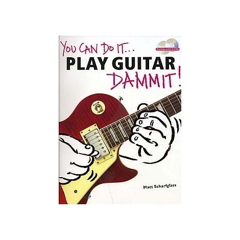 You Can Do It... Play Guitar Dammit!