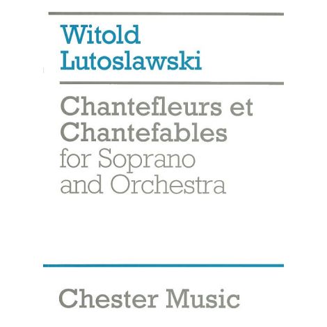 Witold Lutoslawski: Chantefleurs Et Chantefables (Score)