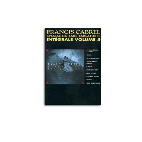 Francis Cabrel: Intégrale Volume 5 Spécial Guitare Tablatures