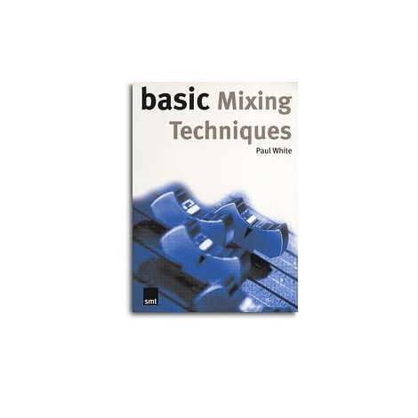 Paul White: Basic Mixing Techniques