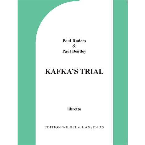 Poul Ruders & Paul Bentley: Kafka's Trial (Libretto)