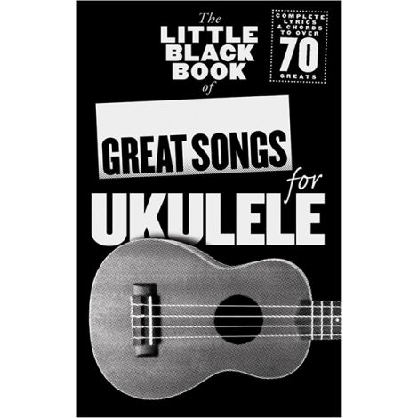 The Little Black Songbook of Great Songs For Ukulele