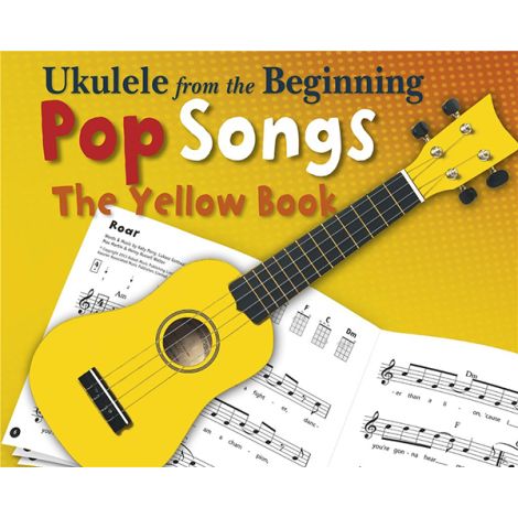 Ukulele From The Beginning - Pop Songs (Yellow Book)