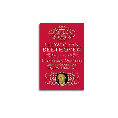 Ludwig Van Beethoven: Late String Quartets And Grosse Fuge (Miniature Score)