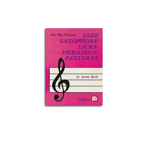 Arnie Berle: Jazz Saxophone Licks, Phrases And Patterns