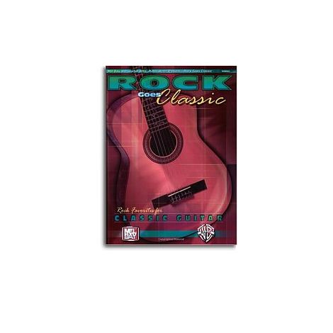 Rock Goes Classic: Rock Favorites For Classic Guitar