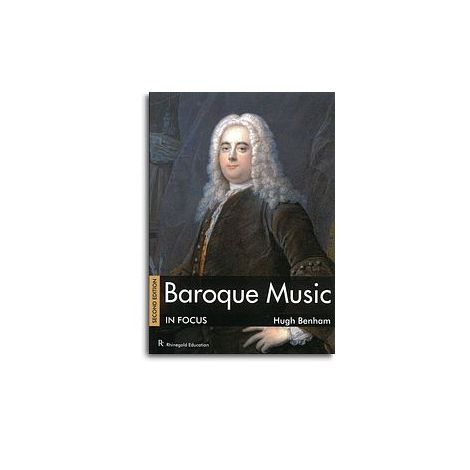 Hugh Benham: Baroque Music In Focus - Second Edition